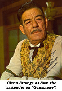 Glenn Strange as Sam the bartender on "Gunsmoke".