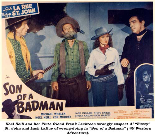 Noel Neill and her Piute friend Frank Lackteen wrongly suspect Al "Fuzzy" St. John and Lash Larue of wrong-doing in "Son of a Badman" ('49 Western Adventure).