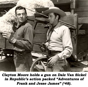 Clayton Moore holds a gun on Dale Van Sickel in Republic's action packed "Adventures of Frank and Jesse James" ('48).