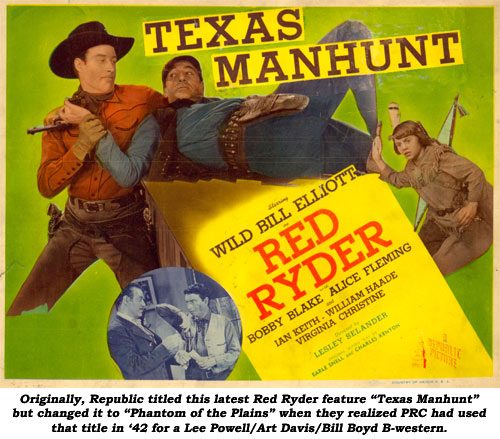 Originally, Republic titled this latest Red Ryder feature "Texas Manhunt" but changed it to "Phantom of the Plains" when they realized PRC had used that title in '42 for a Lee Powell/Art Davis/Bill Boyd B-western.