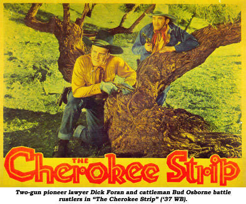 Two-gun pioneer lawyer Dick Foran and cattleman Bud Osborne battle rustlers in "The Cherokee Strip" ('37 WB).